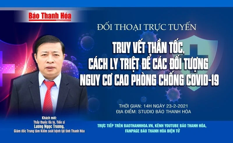 14h30, ngày 23-2-2021: Đối thoại trực tuyến “Truy vết thần tốc, cách ly triệt để các đối tượng nguy cơ cao phòng chống COVID-19”