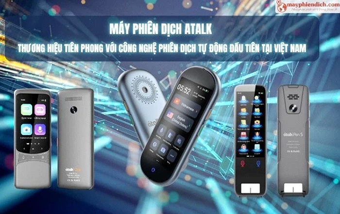 Máy phiên dịch ATalk – Thương hiệu tiên phong với công nghệ phiên dịch tự động đầu tiên tại Việt Nam