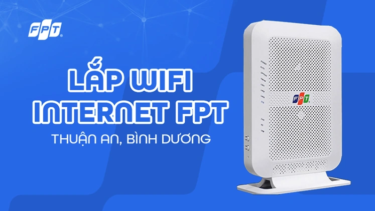 Tại sao nên ưu tiên Lắp internet FPT Bình Dương năm 2026?