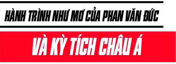 Phan Văn Đức: Từ tuyết trắng Thường Châu đến Mỹ Đình rực lửa