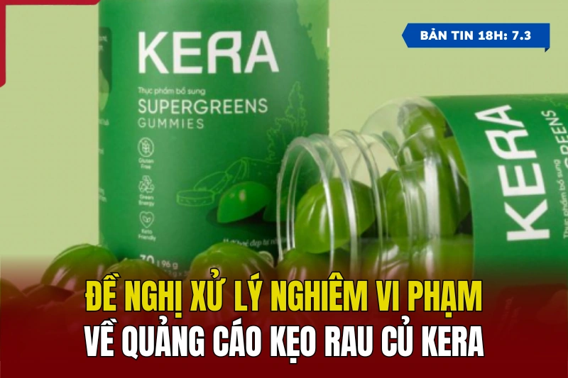 [Bản tin 18h] Đề nghị xử lý nghiêm vi phạm về quảng cáo kẹo rau củ Kera