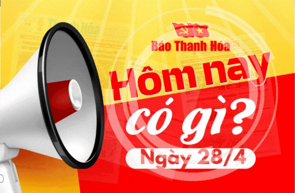 Hôm nay có gì? - Sự kiện nổi bật ngày 28/4/2025