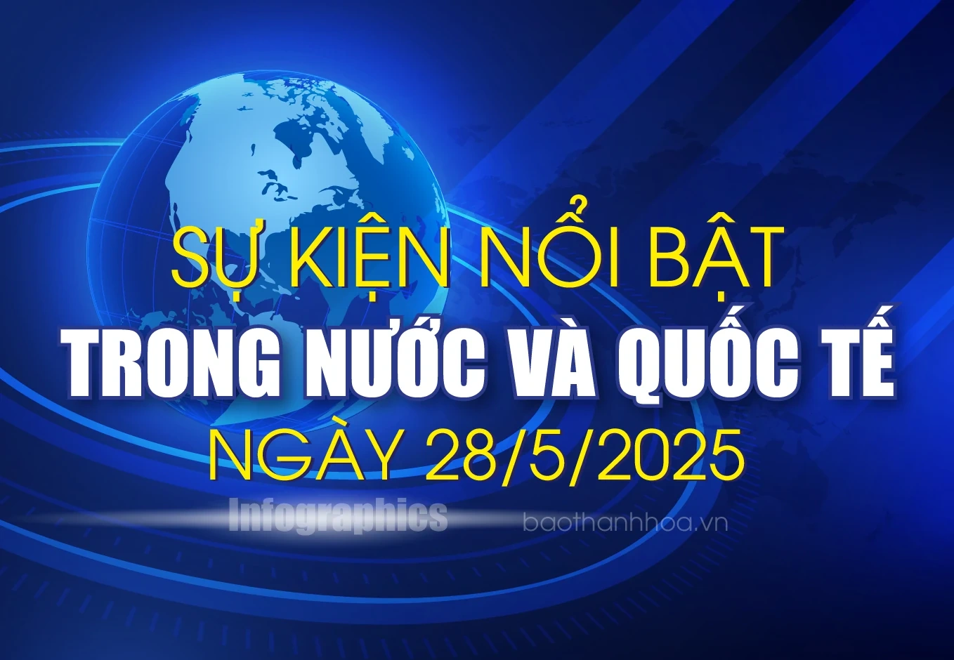 Sự kiện nổi bật trong nước, quốc tế ngày 28/5/2025