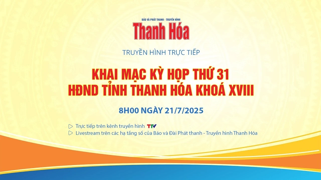 [Video] - Khai mạc Kỳ họp thứ 31 HĐND tỉnh Thanh Hóa khoá XVIII