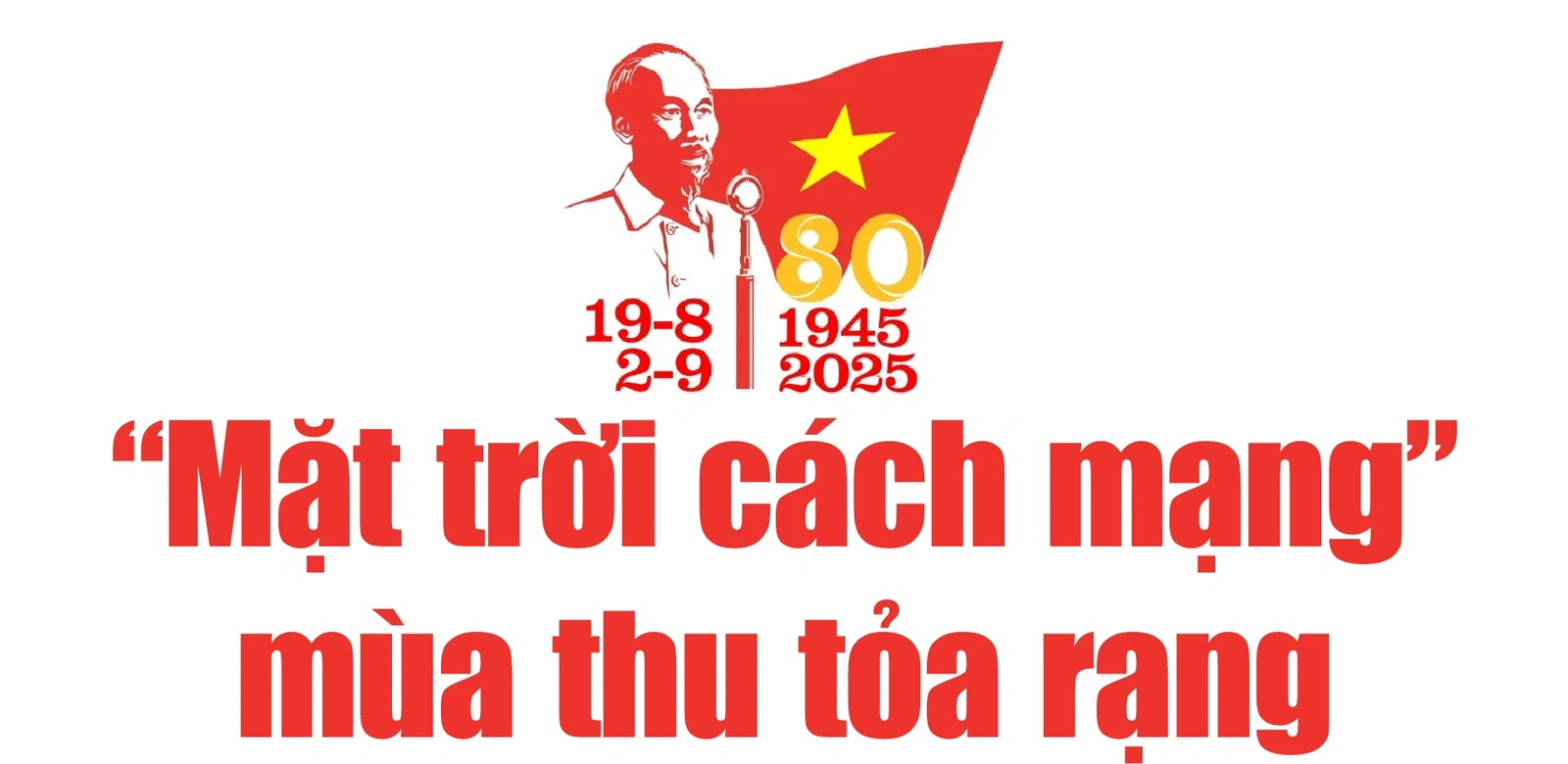 [E-Magazine] - Kỷ niệm 80 năm Cách mạng Tháng Tám và Quốc khánh 2/9: “Không có gì quý hơn độc lập, tự do”!