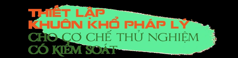 Cơ chế sandbox: Hành lang pháp lý mới cho hoạt động đổi mới sáng tạo