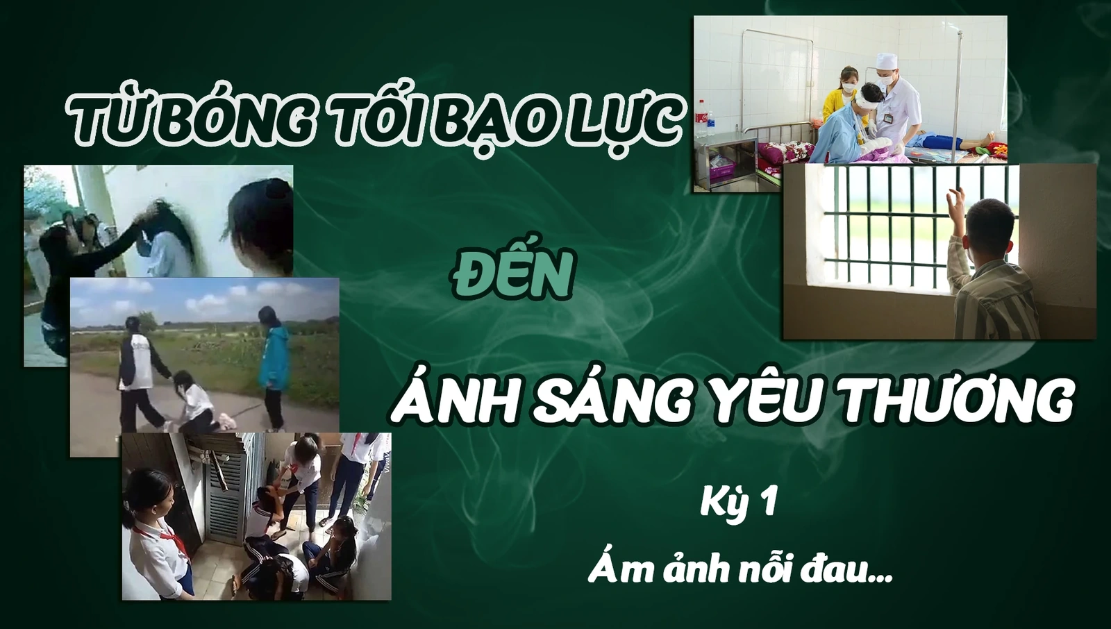 [E - Magazine] Từ bóng tối bạo lực đến ánh sáng yêu thương - Kỳ 1: Ám ảnh nỗi đau...