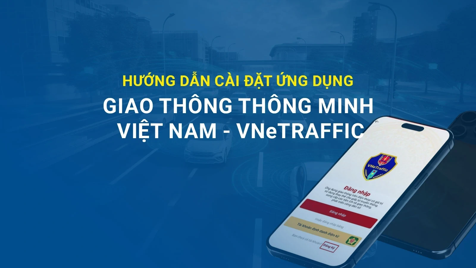 [Infographics] Hướng dẫn cài đặt ứng dụng giao thông thông minh Việt Nam – VneTraffic