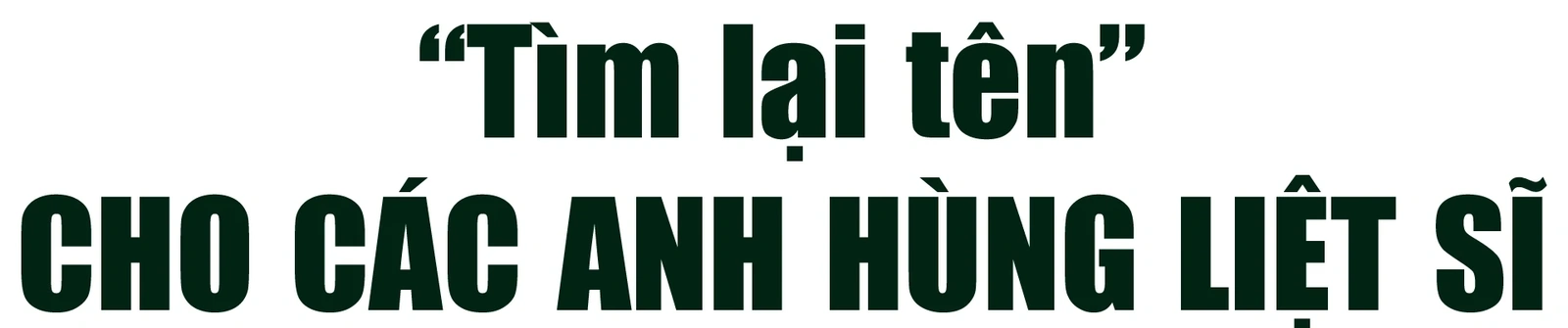 [E-Magazine] Xác minh danh tính liệt sĩ là mệnh lệnh từ trái tim!