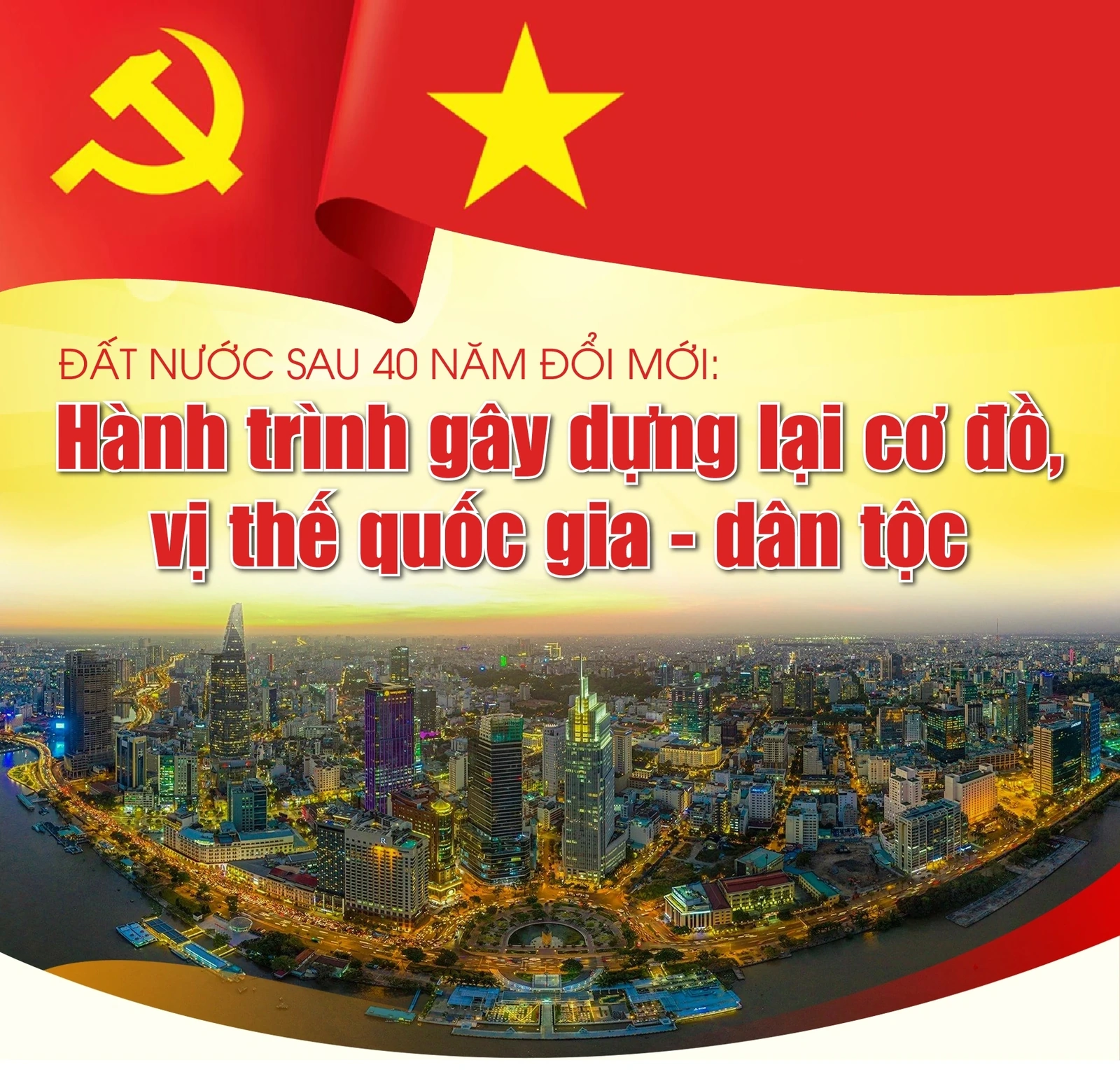 [E-Magazine]: Đất nước sau 40 năm đổi mới: Hành trình gây dựng lại cơ đồ, vị thế quốc gia - dân tộc