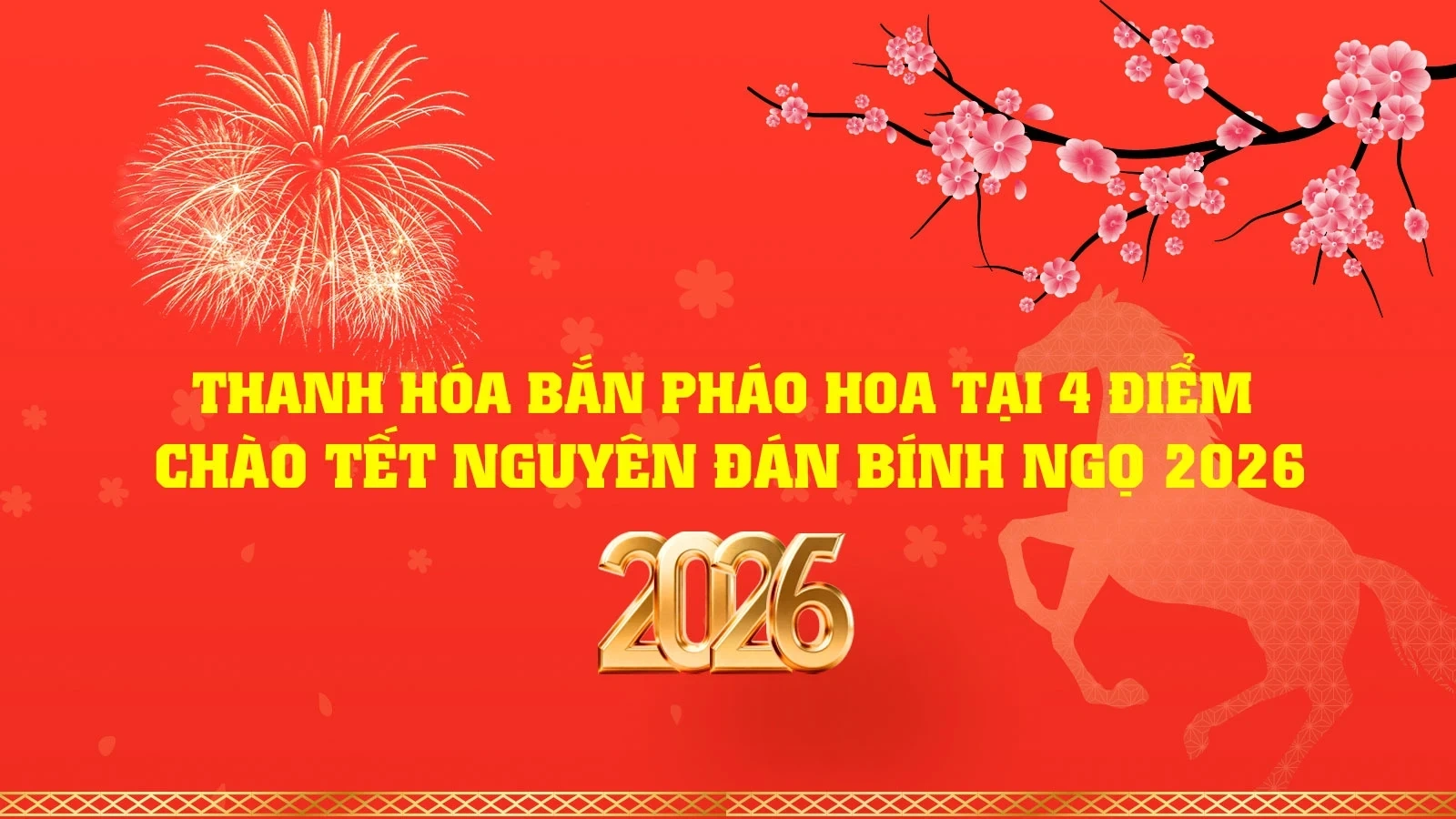 Thanh Hóa bắn pháo hoa tại 4 điểm chào Tết Nguyên đán Bính Ngọ 2026