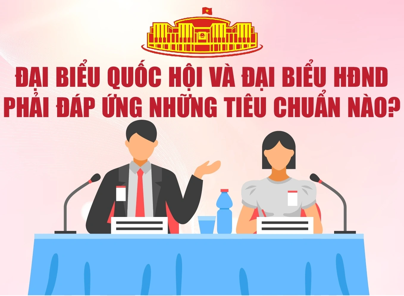 [Infographics] Đại biểu Quốc hội và đại biểu Hội đồng nhân dân phải đáp ứng những tiêu chuẩn nào?