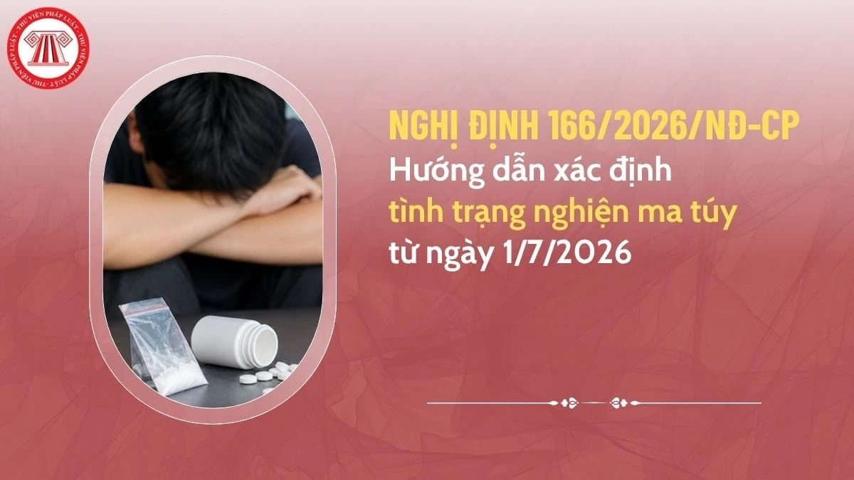 Nghị định 166/2026/NĐ-CP quy định về xác định tình trạng nghiện ma túy