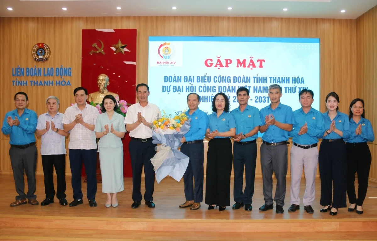 Gặp mặt đoàn đại biểu Công đoàn tỉnh Thanh Hóa dự Đại hội Công đoàn Việt Nam lần thứ XIV