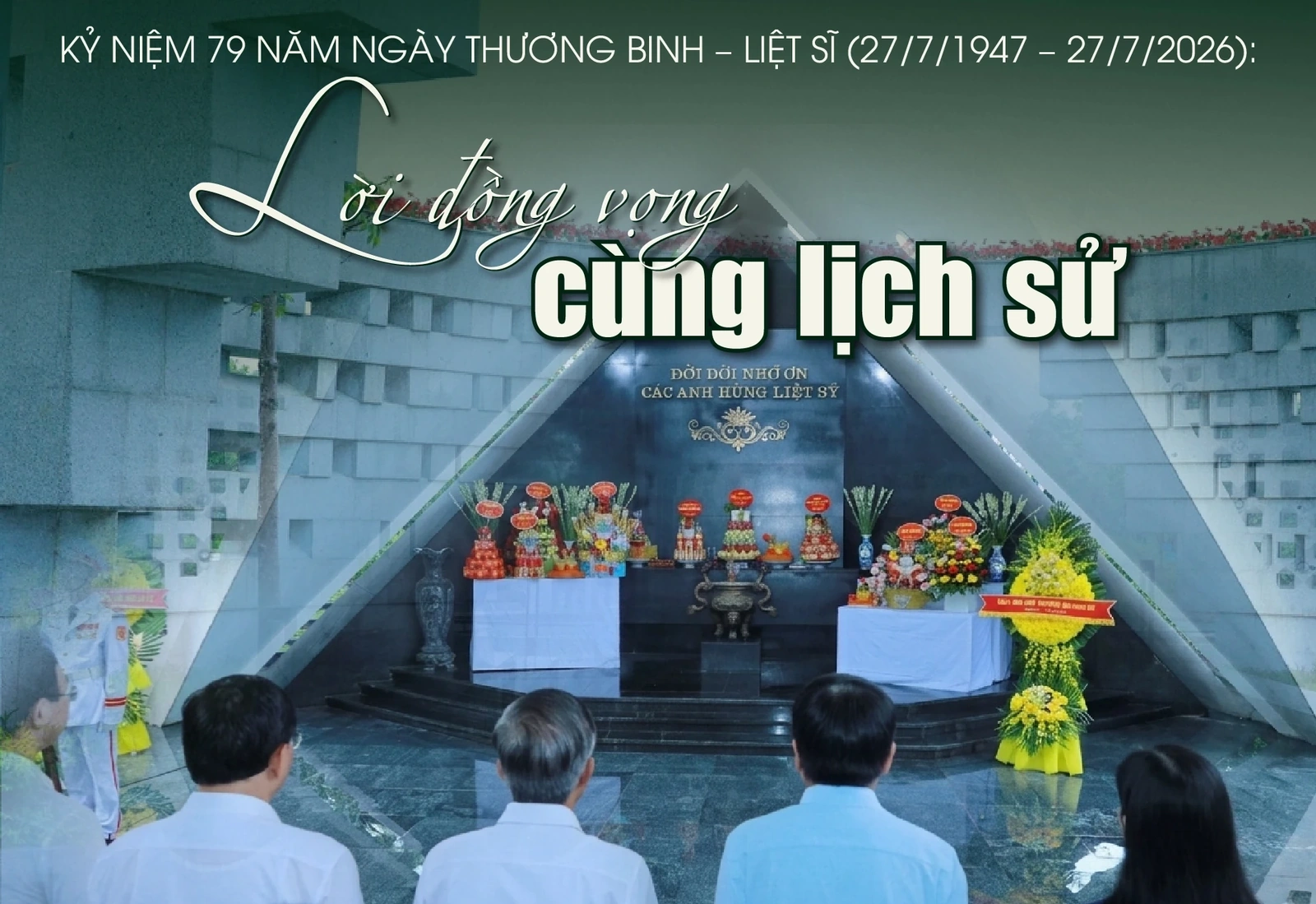 [E-Magazine] Kỷ niệm 79 năm Ngày Thương binh - Liệt sĩ (27/7/1947 - 27/7/2026): Lời đồng vọng cùng lịch sử