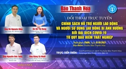 17h, ngày 8-10-2021: Đối thoại trực tuyến “Chính sách hỗ trợ người lao động và người sử dụng lao động bị ảnh hưởng bởi đại dịch COVID-19 từ Quỹ Bảo hiểm thất nghiệp”