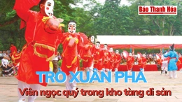 Trò Xuân Phả - Viên ngọc quý trong kho tàng di sản&nbsp;văn hóa dân tộc