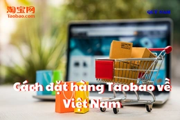 Hướng dẫn cách đặt hàng Taobao về Việt Nam an toàn
