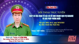 9h, ngày 30-9-2022: Đối thoại trực tuyến “Nguy cơ hỏa hoạn từ các cơ sở kinh doanh dịch vụ karaoke và giải pháp phòng ngừa”