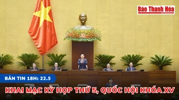 Bản tin 18h ngày 22-5:&nbsp; Khai mạc Kỳ họp thứ 5, Quốc hội khóa XV