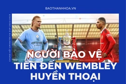 Chung kết FA Cup: Người bảo vệ tiến đến Wembley huyền thoại