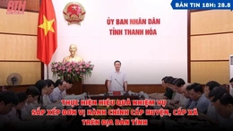 Bản tin 18h ngày 28-8: Thực hiện hiệu quả nhiệm vụ sắp xếp đơn vị hành chính cấp huyện, cấp xã trên địa bàn tỉnh