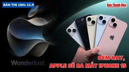 Bản tin 18h ngày 12-9: Đêm nay, Apple sẽ ra mắt iPhone 15
