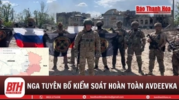 Quân đội Nga tuyên bố kiểm soát hoàn toàn Avdeevka