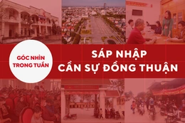 Góc nhìn: Sáp nhập - Cần sự đồng thuận
