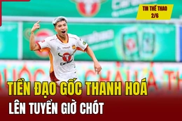 Tin thể thao 2/6: Tiền đạo gốc Thanh Hoá lên tuyển giờ chót; Real Madrid lần thứ 15 vô địch Champions League...
