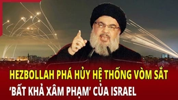 Hezbollah phá hủy hệ thống vòm sắt ‘bất khả xâm phạm’ của Israel