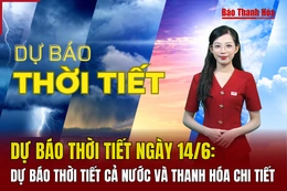 Dự báo thời tiết ngày 14/6: Dự báo thời tiết cả nước và Thanh Hóa chi tiết