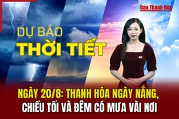 Dự báo thời tiết ngày 22/8: Thanh Hóa ngày nắng, chiều tối và đêm có mưa vài nơi