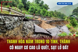 [Bản tin 18h] Thanh Hóa nằm trong 10 tỉnh, thành có nguy cơ cao lũ quét, sạt lở đất