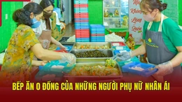 Bếp ăn 0 đồng của những người phụ nữ nhân ái