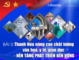 [E - Magazine] Thanh Hóa nâng cao chất lượng văn hoá, y tế, giáo dục - nền tảng phát triển bền vững