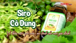 [REVIEW OCOP] Siro Cô Dung - Vị thảo mộc quê nhà, an lành cho mọi gia đình|Báo Thanh Hóa