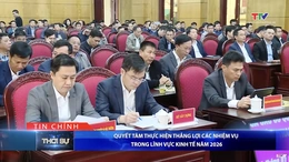 Bản tin Thời sự tối 14/1/2026:&nbsp;Quyết tâm thực hiện thắng lợi các nhiệm vụ trong lĩnh vực kinh tế năm 2026