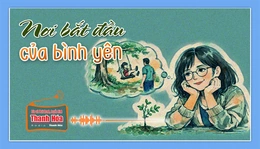 [Podcast Tản văn] Nơi bắt đầu của bình yên