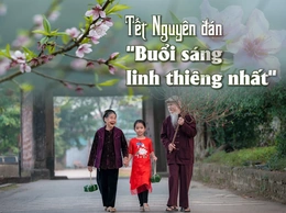 [E-Magazine] Tết Nguyên đán - “Buổi sáng linh thiêng nhất”