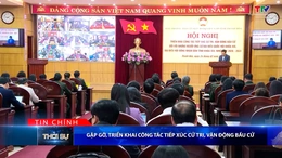 Bản tin Thời sự tối 24/2/2026:&nbsp;Gặp gỡ, triển khai công tác tiếp xúc cử tri, vận động bầu cử