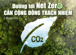 [E-Magazine] - Đường tới Net Zero, cần cộng đồng trách nhiệm
