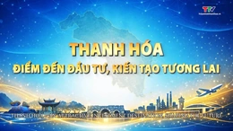 Thanh Hóa - điểm đến đầu tư, kiến tạo tương lai