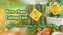 [REVIEW OCOP] Nem chua Cường Tâm - Giữ trọn hương vị truyền thống