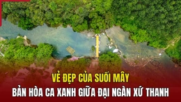 Vẻ đẹp của Suối Mây - Bản hòa ca xanh giữa đại ngàn xứ Thanh