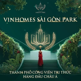 Sống giữa “Thành phố Đại học” quốc tế: Chuẩn mực an cư mới tại Vinhomes Saigon Park