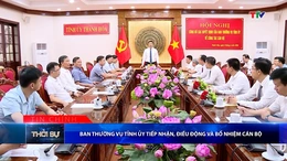 Bản tin Thời sự tối 8/6/2026:&nbsp;Ban Thường vụ Tỉnh ủy tiếp nhận, điều động và bổ nhiệm cán bộ