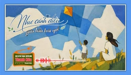 [Podcast Tản văn] Như cánh diều giữa bầu trời quê