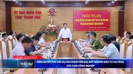 Bản tin Thời sự tối 11/7/2026:&nbsp;Kiên quyết thu hồi dự án chậm tiến độ, đẩy nhanh đầu tư hạ tầng các cụm công nghiệp