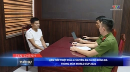 Bản tin Thời sự tối 19/7/2026: Liên tiếp triệt phá 4 chuyên án cá độ bóng đá trong mùa World Cup 2026